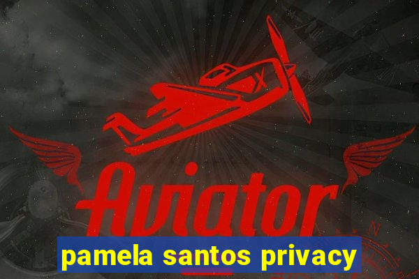 pamela santos privacy